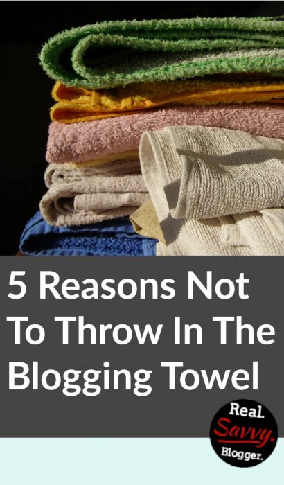5 Reasons Not To Throw In The Blogging Towel ★ If blogging has you frustrated, don't throw in the towel just yet. There are at least 5 reasons you need to keep going.