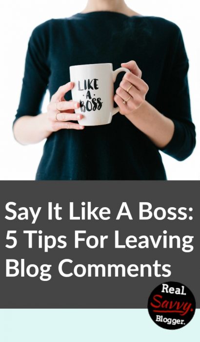 Say It Like A Boss: 5 Tips For Leaving Blog Comments