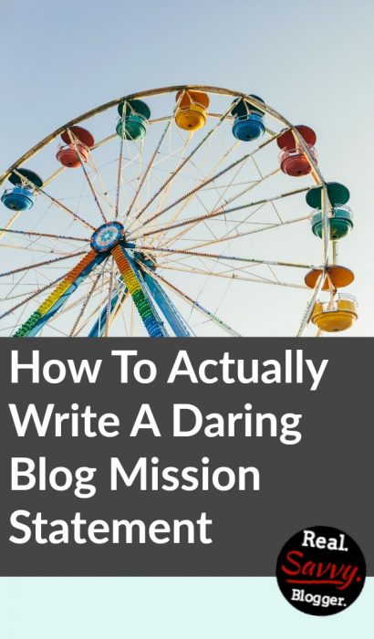 Go big or go home. Learn how to actually write a daring blog mission statement that will serve your readers and give you the kick you need to blog well.