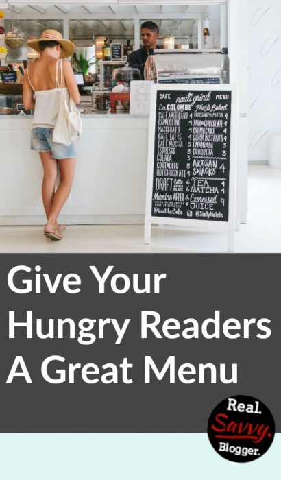 Give Your Hungry Readers A Great Menu ★ When a new reader comes to your site, it means they are hungry for something. Give them a great menu and they will be sure to come back for more.